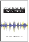 Science Proves That God Exists By William Schonfelder Cover Image