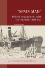 Spain Mad: British Engagement with the Spanish Civil War By Tom Buchanan Cover Image