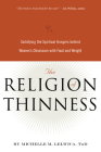 The Religion of Thinness: Satisfying the Spiritual Hungers Behind Women's Obsession with Food and Weight Cover Image