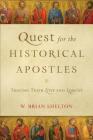 Quest for the Historical Apostles: Tracing Their Lives and Legacies By W. Brian Shelton Cover Image