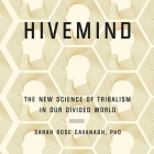 Hivemind: Thinking Alike in a Divided World By Sarah Rose Cavanagh, Tavia Gilbert (Read by) Cover Image
