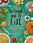 To Drink and to Eat Vol. 2: More Meals and Mischief from a French Kitchen By Guillaume Long, Sylvia Grove (Translated by) Cover Image