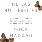 The Last Butterflies Lib/E: A Scientist's Quest to Save a Rare and Vanishing Creature Cover Image