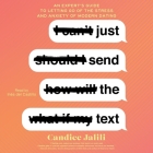 Just Send the Text: An Expert's Guide to Letting Go of the Stress and Anxiety of Modern Dating By Candice Jalili, Inés del Castillo (Read by) Cover Image