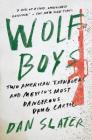 Wolf Boys: Two American Teenagers and Mexico's Most Dangerous Drug Cartel By Dan Slater Cover Image