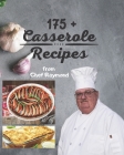 175 + Casserole Recipes by Chef Raymond: overnight, breakfast lunch and dinner easy and simple By Raymond Laubert Cover Image