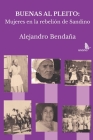 Buenas al pleito: Mujeres en la rebelión de Sandino By Alejandro Bendana Cover Image