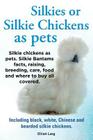 Silkies or Silkie Chickens as Pets. Silkie Bantams Facts, Raising, Breeding, Care, Food and Where to Buy All Covered. Including Black, White, Chinese By Lang Elliot Cover Image