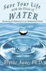 Save Your Life with the Elixir of Water: Becoming pH Balanced in an Unbalanced World (How to Save Your Life #4) Cover Image