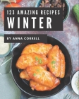 123 Amazing Winter Recipes: Winter Cookbook - Your Best Friend Forever By Anna Correll Cover Image