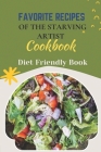 Favorite Recipes Of The Starving Artist Cookbook: Diet Friendly Book: Raw Food Diet Weight Loss By Siobhan McKerlie Cover Image