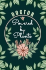 Doctor Powered By Plants Journal Notebook: 6 X 9, 6mm Spacing Lined Journal Doctor Planting Hobby Design Cover, Cool Physician Writing Notes for Stude Cover Image