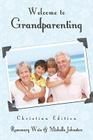 Welcome to Grandparenting Christian Edition By Rosemary Weis, Michelle Johnston Cover Image