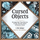 Cursed Objects Lib/E: Strange But True Stories of the World's Most Infamous Items By J. W. Ocker, Tim Campbell (Read by) Cover Image