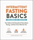 Intermittent Fasting Basics: Your Guide to the Essentials of Intermittent Fasting--and How It Can Work for You! (Healthy Diet Basics) By Lindsay Boyers Cover Image
