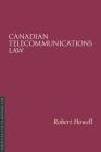 Canadian Telecommunications Law (Essentials of Canadian Law) By Robert Howell Cover Image