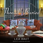 Thread and Buried Lib/E By Lea Wait, Christina Delaine (Read by) Cover Image