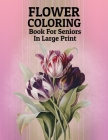 Flower Coloring Book: For Seniors In Large Print Cover Image