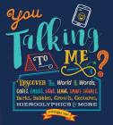 You Talking to Me?: Discover the World of Words, Codes, Emojis, Signs, Slang, Smoke Signals, Barks, Babbles, Growls, Gestures, Hieroglyphics & More By Catherine Ham Cover Image