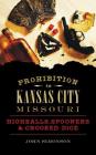 Prohibition in Kansas City, Missouri: Highballs, Spooners & Crooked Dice Cover Image