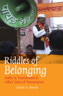 Riddles of Belonging: India in Translation and Other Tales of Possession By Christi A. Merrill Cover Image