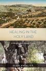 Healing in the Holy Land By Glen Reginald Natalier Cover Image