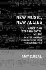 New Music, New Allies: American Experimental Music in West Germany from the Zero Hour to Reunification (California Studies in 20th-Century Music #4) Cover Image