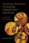 Political Violence in Judaism, Christianity, and Islam: From Holy War to Modern Terror By Jonathan Fine Cover Image