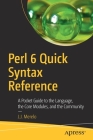 Perl 6 Quick Syntax Reference: A Pocket Guide to the Language, the Core Modules, and the Community Cover Image
