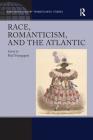 Race, Romanticism, and the Atlantic (Nineteenth-Century Transatlantic Studies) By Paul Youngquist (Editor) Cover Image