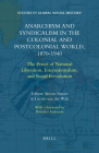 Anarchism and Syndicalism in the Colonial and Postcolonial World, 1870-1940: The Praxis of National Liberation, Internationalism, and Social Revolutio (Studies in Global Social History #6) By Hirsch (Volume Editor), Van Der Walt (Volume Editor) Cover Image