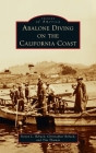 Abalone Diving on the California Coast (Images of America) Cover Image
