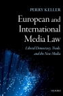 European and International Media Law: Liberal Democracy, Trade, and the New Media By Perry Keller Cover Image