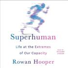 Superhuman: Life at the Extremes of Our Capacity Cover Image