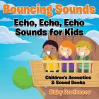 Bouncing Sounds: Echo, Echo, Echo - Sounds for Kids - Children's Acoustics & Sound Books By Baby Professor Cover Image