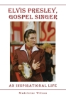 Elvis Presley, Gospel Singer: An Inspirational Life Cover Image