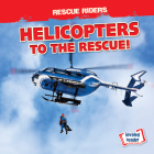 Helicopters to the Rescue! (Rescue Riders) By Frances Nagle Cover Image