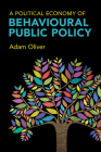 A Political Economy of Behavioural Public Policy By Adam Oliver Cover Image