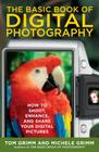 The Basic Book of Digital Photography: How to Shoot, Enhance, and Share Your Digital Pictures By Tom Grimm, Michele Grimm Cover Image
