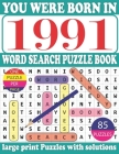 You Were Born in 1991: Word Search Puzzle Book: Get Stress-Free With Hours Of Fun Games For Seniors Adults And More With Solutions By Dar Monrui R. Publication Cover Image