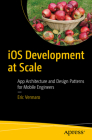 IOS Development at Scale: App Architecture and Design Patterns for Mobile Engineers By Eric Vennaro Cover Image