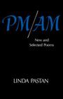 PM/AM: New and Selected Poems By Linda Pastan Cover Image