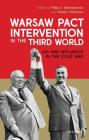 Warsaw Pact Intervention in the Third World: Aid and Influence in the Cold War (International Library of Twentieth Century History #101) By Philip E. Muehlenbeck (Editor), Natalia Telepneva (Editor) Cover Image