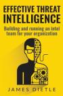 Effective Threat Intelligence: Building and running an intel team for your organization By James Dietle Cover Image
