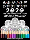 Senior Brother 2020 The One Where We Were Quarantined Mandala Coloring Book: Funny Graduation School Day Class of 2020 Coloring Book for Brother By Funny Graduation Day Publishing Cover Image