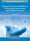 Change Dynamics in Healthcare, Technological Innovations, and Complex Scenarios Cover Image
