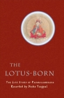 The Lotus-Born: The Life Story of Padmasambhava By Yeshe Tsogyal, Erik Pema Kunsang (Translator), Dilgo Khyentse (Foreword by) Cover Image