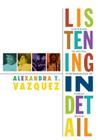 Listening in Detail: Performances of Cuban Music (Refiguring American Music) By Alexandra T. Vazquez Cover Image