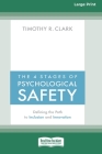The 4 Stages of Psychological Safety: Defining the Path to Inclusion and Innovation (16pt Large Print Edition) Cover Image