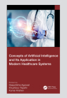 Concepts of Artificial Intelligence and Its Application in Modern Healthcare Systems By Deepshikha Agarwal (Editor), Khushboo Tripathi (Editor), Kumar Krishen (Editor) Cover Image